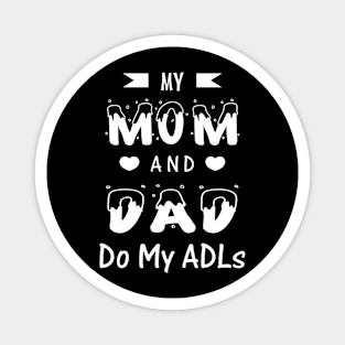 My Mom and Dad Do My ADLs Magnet